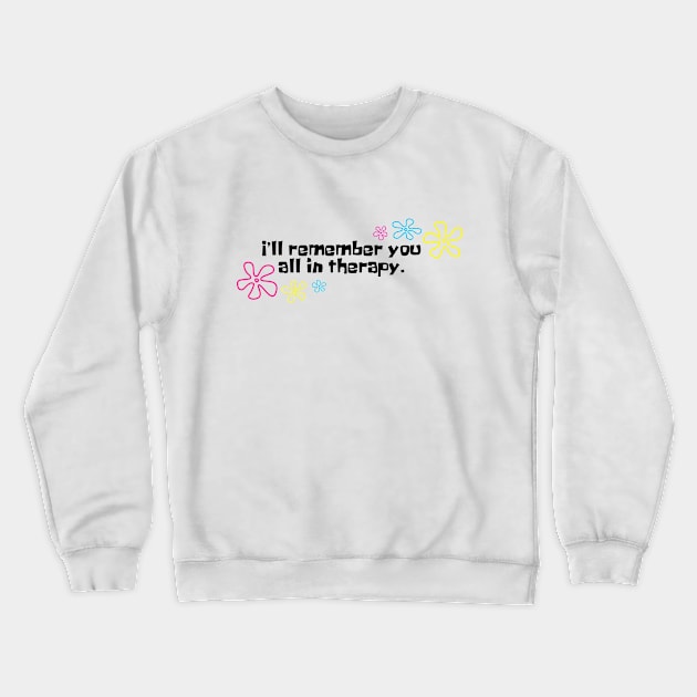 I'll remember you all in therapy white Crewneck Sweatshirt by Phex9